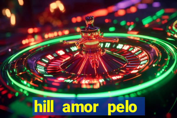 hill amor pelo jogo online